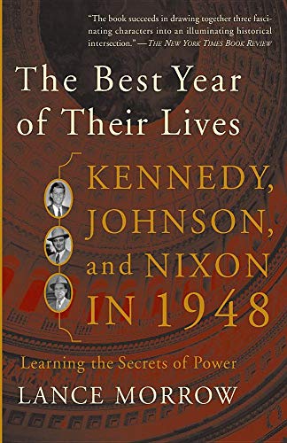 The Best Year of Their Lives: Kennedy  Johnson  and Nixon in 1948: The Secrets of Power