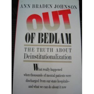 Out Of Bedlam: The Truth About Deinstitutionalization