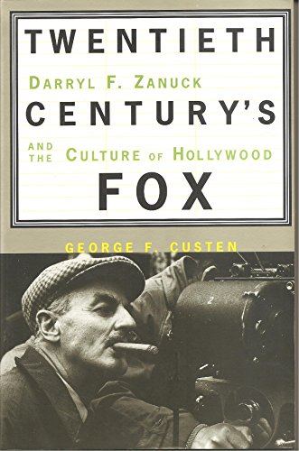Twentieth Century's Fox: Darryl F. Zanuck And The Culture Of Hollywood