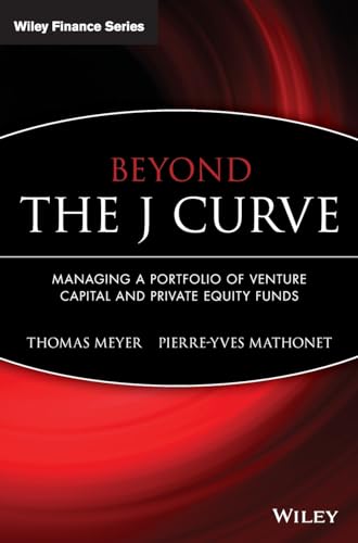 Beyond the J Curve: Managing a Portfolio of Venture Capital and Private Equity Funds (The Wiley Finance Series)