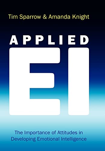 Applied EI: The Importance of Attitudes in Developing Emotional Intelligence (J-B Foreign Imprint Series - Emea)