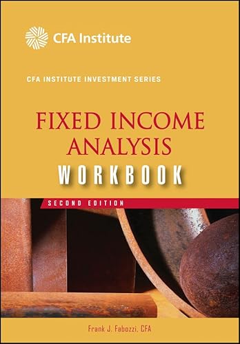 Fixed Income Analysis Workbook, Second Edition (CFA Institute Investment Series)