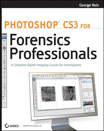 Photoshop CS3 for Forensics Professionals: A Complete Digital Imaging Course for Investigators