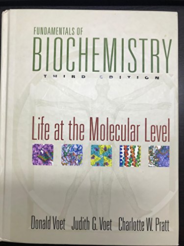 Fundamentals of Biochemistry: Life at the Molecular Level