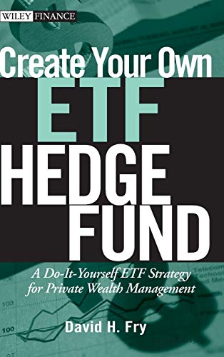Create Your Own ETF Hedge Fund: A Do-It-Yourself ETF Strategy for Private Wealth Management (Wiley Finance)