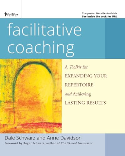 Facilitative Coaching: A Toolkit for Expanding Your Repertoire and Achieving Lasting Results (Essential Tools Resource)