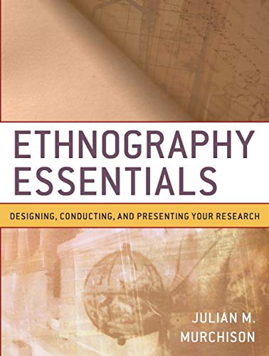 Ethnography Essentials: Designing, Conducting, and Presenting Your Research (Research Methods for the Social Sciences)