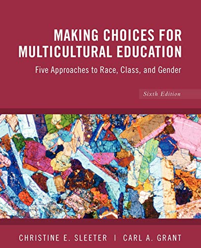 Making Choices for Multicultural Education: Five Approaches to Race, Class and Gender