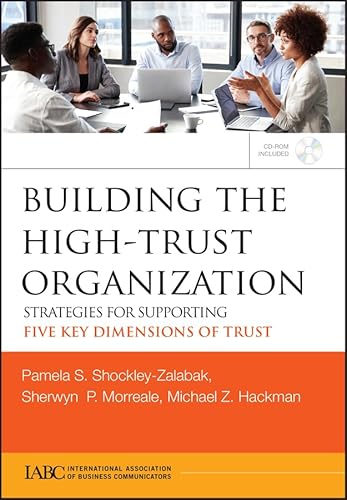 Building the High-Trust Organization: Strategies for Supporting Five Key Dimensions of Trust (J-B International Association of Business Communicators)