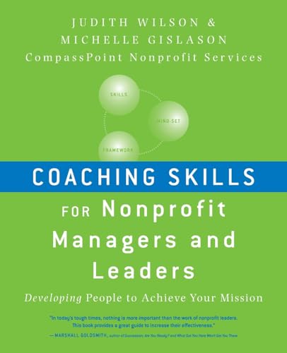 Coaching Skills for Nonprofit Managers and Leaders: Developing People to Achieve Your Mission