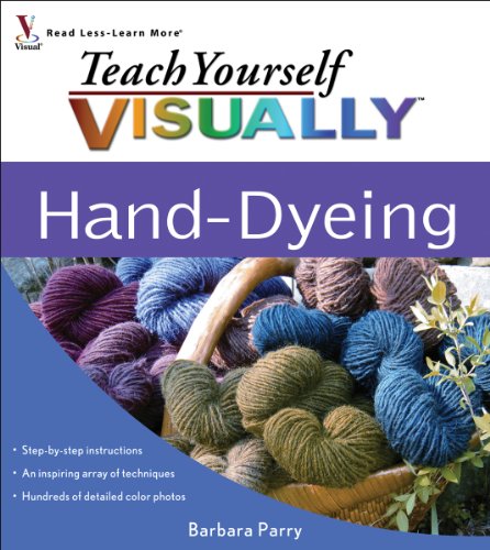 Teach Yourself VISUALLY Hand-Dyeing (Teach Yourself VISUALLY Consumer)