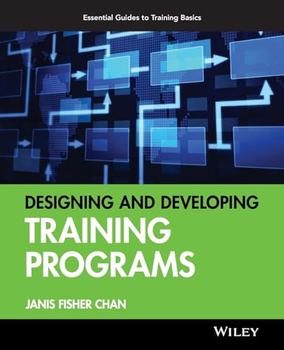 Designing and Developing Training Programs: Pfeiffer Essential Guides to Training Basics (Essential Knowledge Resource (Paperback))