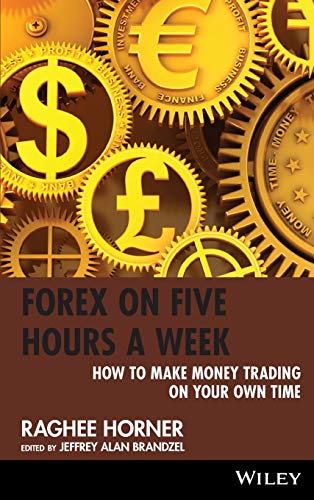 Forex on Five Hours a Week: How to Make Money Trading on Your Own Time (Wiley Trading)