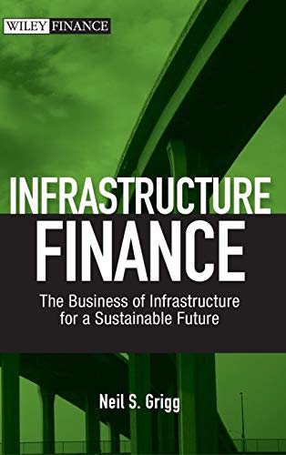 Infrastructure Finance: The Business of Infrastructure for a Sustainable Future (Wiley Finance)