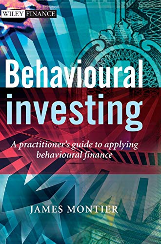 Behavioural Investing: A Practitioner's Guide to Applying Behavioural Finance (The Wiley Finance Series)