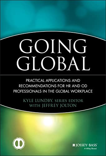 Going Global: Practical Applications and Recommendations for HR and OD Professionals in the Global Workplace (J-B SIOP Professional Practice Series)