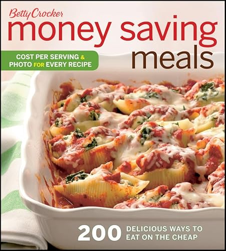 Betty Crocker Money Saving Meals: 200 Delicious Ways to Eat on the Cheap