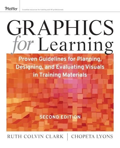 Graphics for Learning: Proven Guidelines for Planning, Designing, and Evaluating Visuals in Training Materials (Pfeiffer Essential Resources for Training and HR Professionals (Paperback))