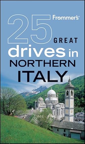 Frommer's 25 Great Drives in Northern Italy (Best Loved Driving Tours)