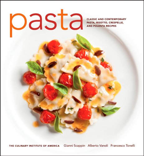 Pasta: Classic and Contemporary Pasta, Risotto, Crespelle, and Polenta Recipes