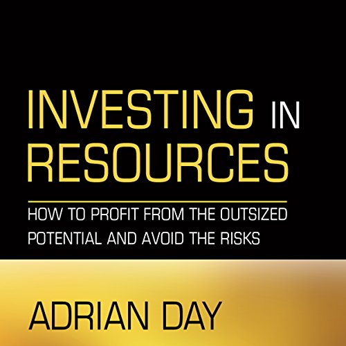 Investing in Resources: How to Profit from the Outsized Potential and Avoid the Risks