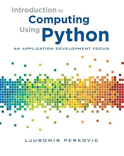 Introduction to Computing Using Python: An Application Development Focus