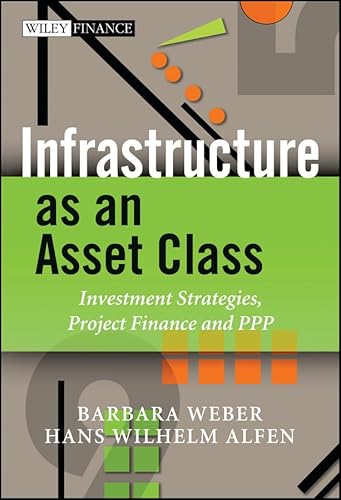 Infrastructure as an Asset Class: Investment Strategy, Project Finance and PPP (Wiley Finance)