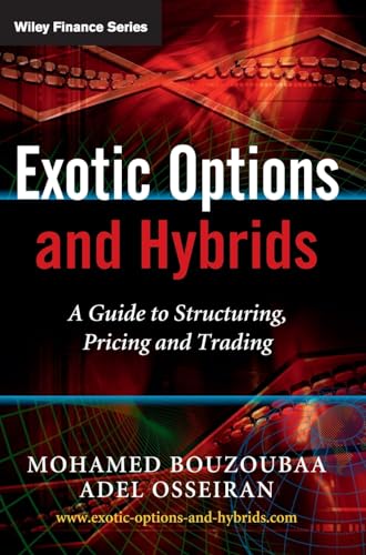 Exotic Options and Hybrids: A Guide to Structuring, Pricing and Trading (The Wiley Finance Series)