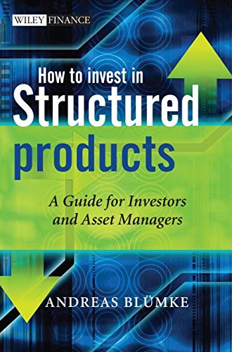 How to Invest in Structured Products: A Guide for Investors and Asset Managers (The Wiley Finance Series)