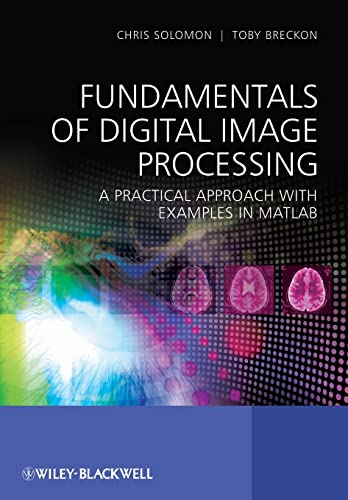Fundamentals of Digital Image Processing: A Practical Approach with Examples in Matlab