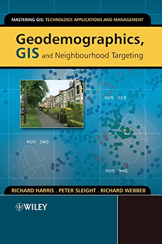 Geodemographics, GIS and Neighbourhood Targeting (Mastering GIS: Technol, Applications & Mgmnt)