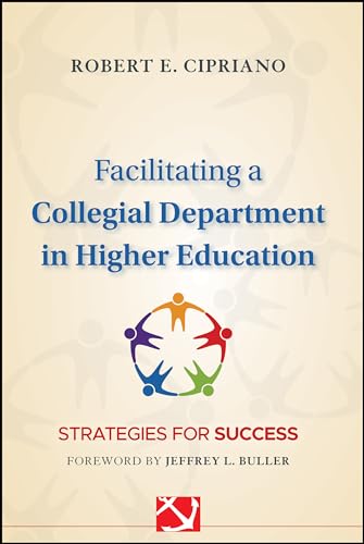 Facilitating a Collegial Department in Higher Education: Strategies for Success (Jossey-Bass Resources for Department Chairs)