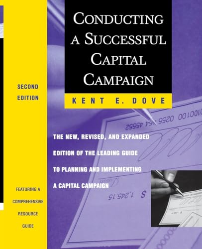 Conducting a Successful Capital Campaign: The New, Revised, and Expanded Edition of the Leading Guide to Planning and Implementing a Capital Campaign ... Nonprofit and Public Management Series)