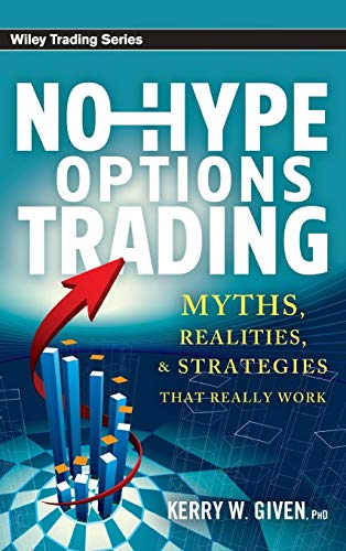 No-Hype Options Trading: Myths, Realities, and Strategies That Really Work (Wiley Trading)