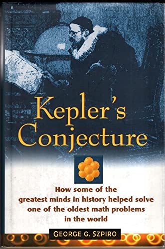 Kepler's Conjecture: How Some of the Greatest Minds in History Helped Solve One of the Oldest Math Problems in the World