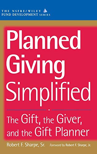 Planned Giving Simplified: The Gift, The Giver, and the Gift Planner (The AFP/Wiley Fund Development Series)