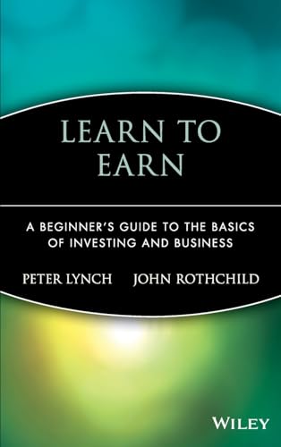 Learn to Earn: A Beginner's Guide to the Basics of Investing and Business