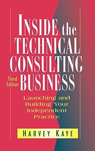 Inside the Technical Consulting Business: Launching and Building Your Independent Practice