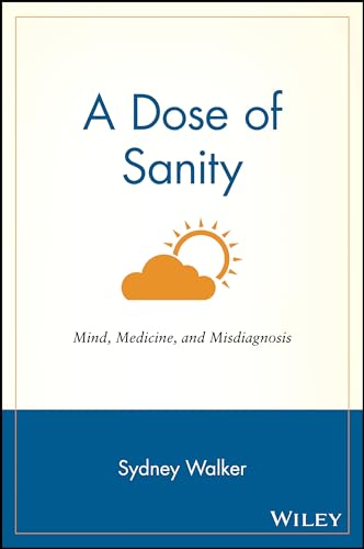 A Dose of Sanity: Mind, Medicine, and Misdiagnosis