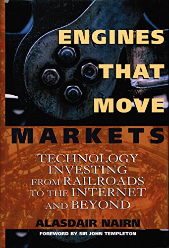 Engines That Move Markets: Technology Investing from Railroads to the Internet and Beyond