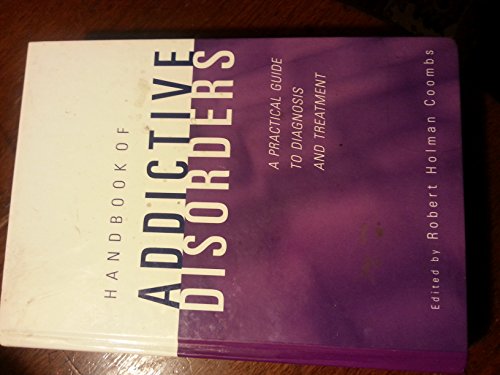 Handbook of Addictive Disorders: A Practical Guide to Diagnosis and Treatment (Wiley Desktop Editions)