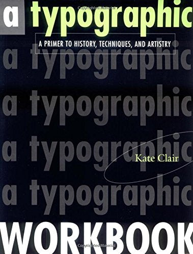 A Typographic Workbook: A Primer to History, Techniques, and Artistry