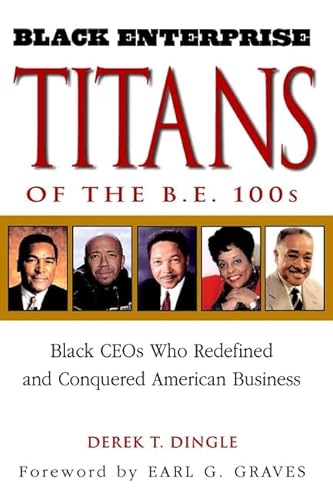 Black Enterprise Titans of the B.E. 100s: Black CEOs Who Redefined and Conquered American Business