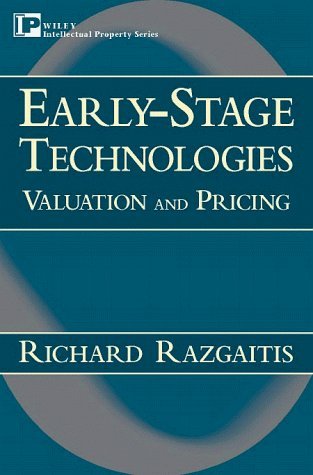 Early-Stage Technologies: Valuation and Pricing (Intellectual Property-General, Law, Accounting & Finance, Management, Licensing, Special Topics)