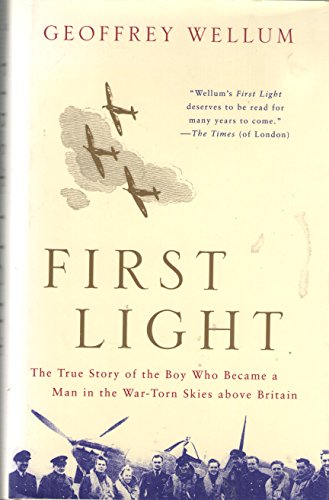 First Light: The True Story of the Boy Who Became a Man in the War-Torn Skies Above Britain