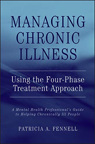 Managing Chronic Illness Using the Four-Phase Treatment Approach: A Mental Health Professional's Guide to Helping Chronically Ill People