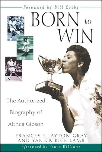 Born to Win: The Authorized Biography of Althea Gibson