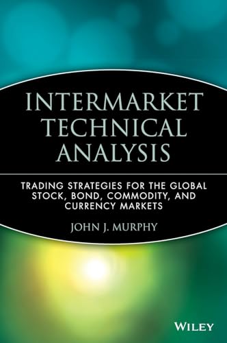 Intermarket Technical Analysis: Trading Strategies for the Global Stock, Bond, Commodity, and Currency Markets (Wiley Finance)