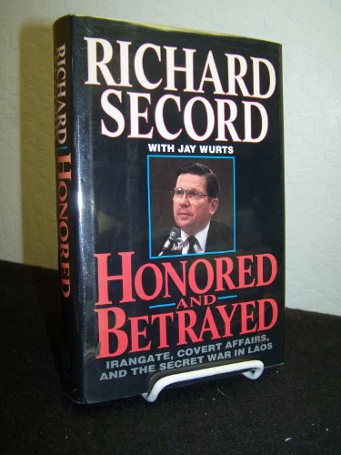 Honored and Betrayed: Irangate, Covert Affairs, and the Secret War in Laos