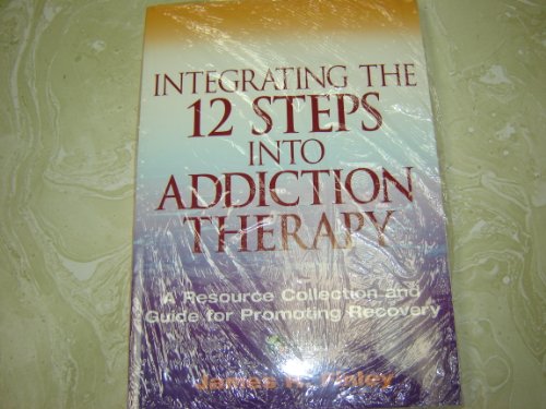Integrating the 12 Steps into Addiction Therapy: A Resource Collection and Guide for Promoting Recovery